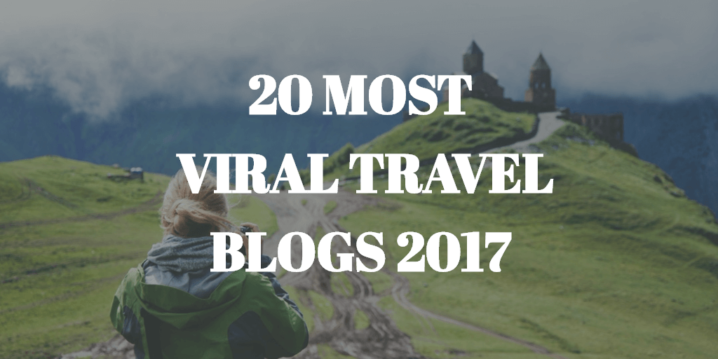 viral travel blogs 2017
