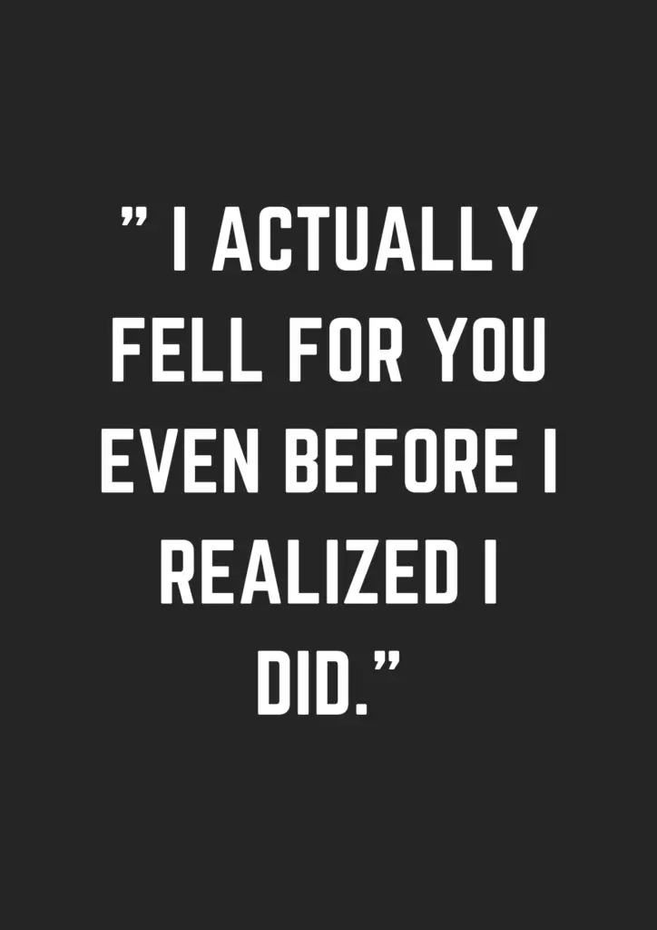 I actually fell for you even before I realized I did - museuly