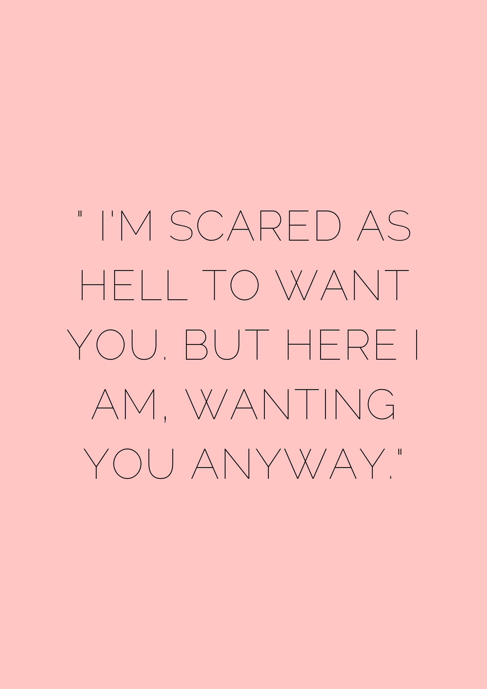 I_M SCARED AS HELL TO WANT YOU. BUT HERE I AM, WANTING YOU ANYWAY - museuly, image size:1587x2245